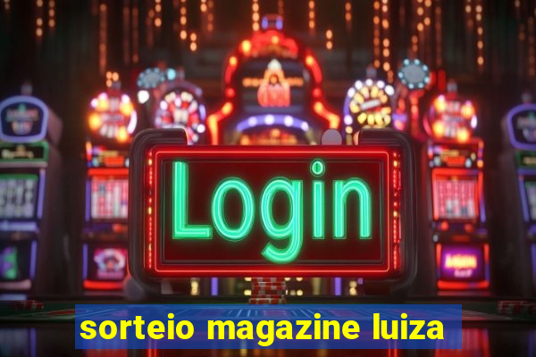 sorteio magazine luiza